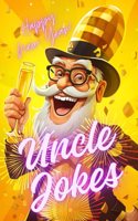 Uncle Jokes Happy New Year: Gift Ideas from Niece Nephew, Holiday, Christmas, Funny Uncle, Riddles for Family, Kids and Adults