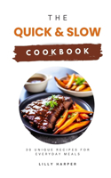 The Quick and Slow Cookbook: 30 Unique Recipes for Everyday Meals