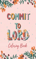 Commit To Lord: Religious Coloring Book with 40 Quotes and Scripture for Women, Adults, and Teens