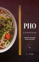 Pho Cookbook Authentic Vietnamese Soup and Noodles