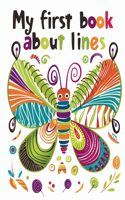 My first book about lines: Learning Through Lines and Colors - Butterfly relaxing coloring book for kids