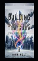 Building Tomorrow: It's All Your Choices Today