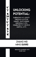 Unlocking Potential: Embracing Inclusivity through Adaptive Karate - Empowering Individuals with Disabilities to Thrive in Martial Arts: Breaking Barriers with Every Kic