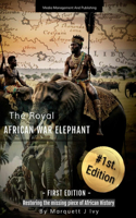 Royal African War Elephant: Restoring the missing piece of African History