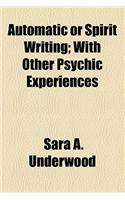 Automatic or Spirit Writing; With Other Psychic Experiences: (English)