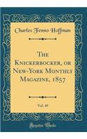 The Knickerbocker, or New-York Monthly Magazine, 1857, Vol. 49 (Classic Reprint)