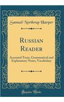 Russian Reader: Accented Texts, Grammatical and Explanatory Notes, Vocabulary (Classic Reprint)