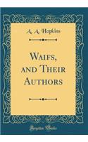 Waifs, and Their Authors (Classic Reprint)