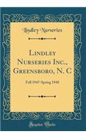 Lindley Nurseries Inc., Greensboro, N. C: Fall 1947-Spring 1948 (Classic Reprint)