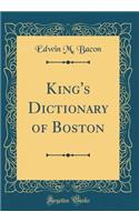 King's Dictionary of Boston (Classic Reprint)
