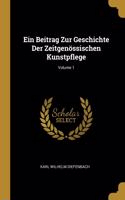 Ein Beitrag Zur Geschichte Der Zeitgenössischen Kunstpflege; Volume 1