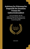 Anleitung Zur Erlernung Der Diagnostik Der Einzelnen Formen Der Gallensteinkrankheit