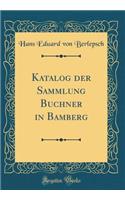 Katalog Der Sammlung Buchner in Bamberg (Classic Reprint)