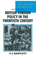 British Foreign Policy in the Twentieth Century: (British History in Perspective)