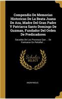 Compendio De Memorias Historicas De La Beata Juana De Aza, Madre Del Gran Padre Y Patriarca Santo Domingo De Guzman, Fundador Del Orden De Predicadores: Sacadas De Los Procesos Que ... Se Formaron En Peñafiel ...