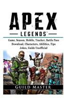 Apex Legends Game, Season, Mobile, Tracker, Battle Pass, Download, Characters, Abilities, Tips, Jokes, Guide Unofficial