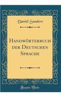 Handwörterbuch der Deutschen Sprache  (Classic Reprint)