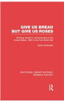 Give Us Bread but Give Us Roses
