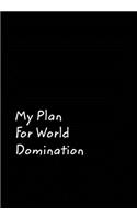 My Plan For World Domination