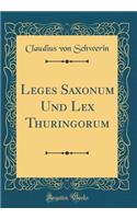 Leges Saxonum Und Lex Thuringorum (Classic Reprint)