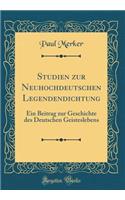 Studien zur Neuhochdeutschen Legendendichtung: Ein Beitrag zur Geschichte des Deutschen Geisteslebens (Classic Reprint)