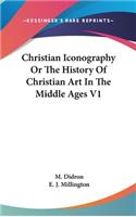 Christian Iconography Or The History Of Christian Art In The Middle Ages V1