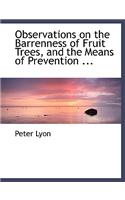 Observations on the Barrenness of Fruit Trees, and the Means of Prevention ...