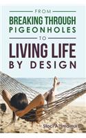 From Breaking Through Pigeonholes to Living Life By Design