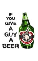 If You Give a Guy a Beer