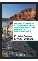 The Early Christian Attitude to War: A Contribution to the History of Christian Ethics