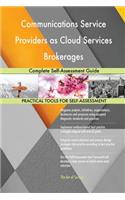 Communications Service Providers as Cloud Services Brokerages Complete Self-Assessment Guide
