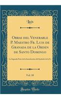 Obras del Venerable P. Maestro Fr. Luis de Granada de la Orden de Santo Domingo, Vol. 10: La Segunda Parte de la Introduction del Symbolo de la Fe (Classic Reprint)