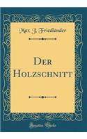 Der Holzschnitt (Classic Reprint)