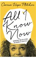 All I Know Now: Wonderings and Reflections on Growing Up Gracefully