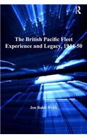 The British Pacific Fleet Experience and Legacy, 1944–50