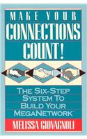 Make Your Connections Count : The Six-Step System to Build Your Meganetwork