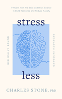 Stress Less: 9 Habits from the Bible and Brain Science to Build Resilience and Reduce Anxiety - Biblically Sound - Research Informed