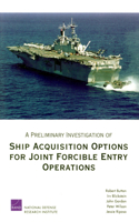 Preliminary Investigation of Ship Acquisition Options for Joint Foricle Entry Operations