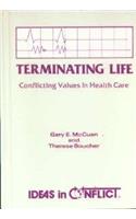 Terminating Life: Conflicting Values in Health Care (Ideas in Conflict Series)
