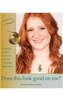 Does This Look Good on Me?: Choose the Jewellery to Suit Your Looks, for an Amazing Image, Always