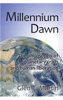 Millennium Dawn. the Philosophy of Planetary Crisis and Human Liberation