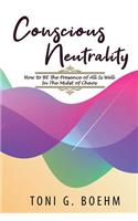 Conscious Neutrality