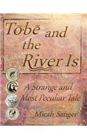 Tobe and the River Is