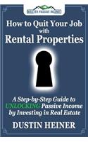 How to Quit Your Job with Rental Properties: A Step-By-Step Guide to Unlocking Passive Income by Investing in Real Estate