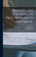 Answers and Solutions to Prize Problems in Arithmetic [microform]