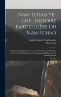 Nan-tchao ye-che... Histoire particulière du Nan-tchao; traduction d'une histoire de l'ancien Yun-nan, accompagnée d'une carte et d'un lexique géographique et historique par Camille Sainson