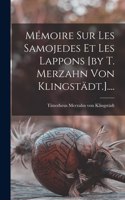 Mémoire Sur Les Samojedes Et Les Lappons [by T. Merzahn Von Klingstädt.]....