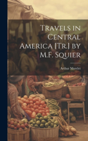 Travels in Central America [Tr.] by M.F. Squier