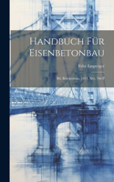 Handbuch Für Eisenbetonbau: Bd. Brückenbau. 1911. Xvi, 766 P