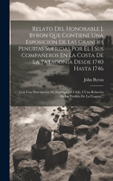 Relato Del Honorable J. Byron Que Contiene Una Esposición De Las Grandes Penurias Sufridas Por Él I Sus Compañeros En La Costa De La Tatagonia Desde 1740 Hasta 1746